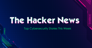 ⚡Top Cybersecurity News Stories This Week — Cybersecurity Newsletter 5 weekly-news